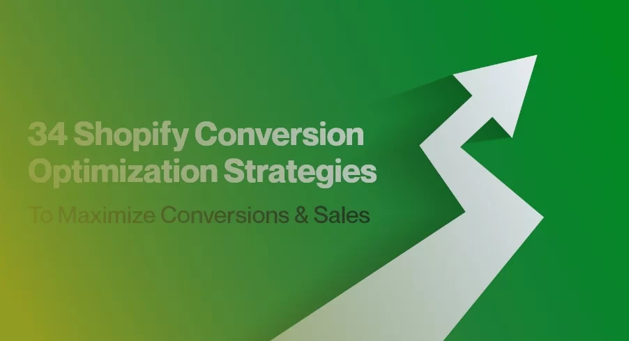 Shopify Conversion Optimization: 34 CRO Strategies to Maximize Conversions & Sales